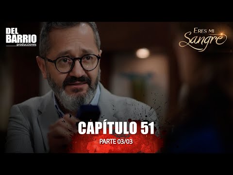 ERES MI SANGRE CAPÍTULO 51 - PARTE 3/3