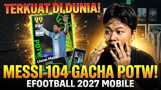 SAATNYA AKU GACHA MESSI TERKUAT POTW RATING 104 RASA EPIC!! EFOOTBALL 2027 MOBILE
