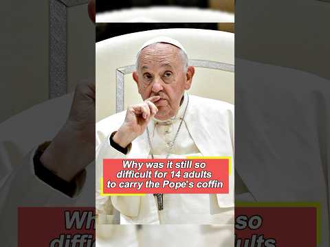 Why was it still so difficult for 14 adults to carry the Pope’s coffin What secret was hidden