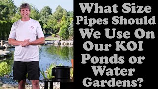 What Sizes Pipes Should We Use For Our Koi Ponds And Water Gardens?