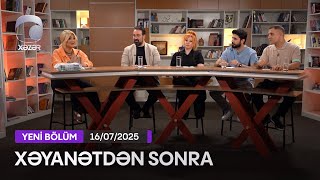 Xəyanətdən Sonra (400-cü Seriyanın müzakirəsi) - 16.07.2025
