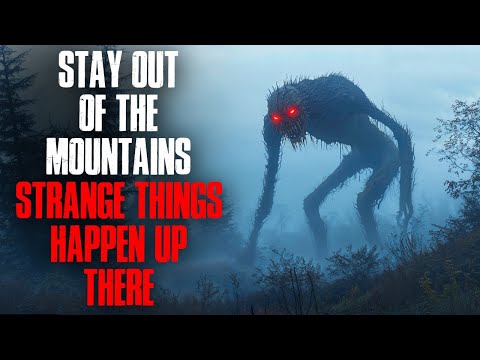 Stay Out of the Mountains. Strange Things Happen Up There.