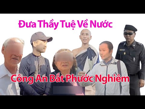 SÁNG 21/2 A. Báu Nhờ Bố Mẹ Gia Lai Đưa Thầy Tuệ Về Nước, Công An Bắt Phước Nghiêm Dẹp Thiên Đình Tuệ