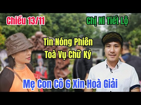 Chiều 13/11 Chị Ni Đứng Trước Mộ Tiết Lộ Pháp Lý Trước Phiên Toà Mẹ Con Cô 6 Xin Hoà Giải