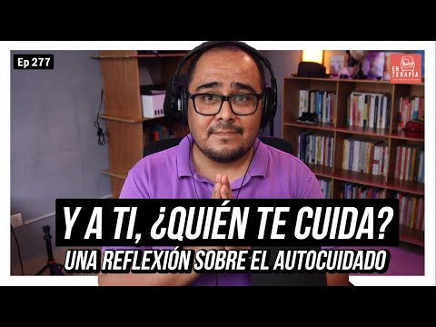 Ep 277 Y a ti quién te cuida