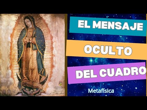 El Simbolismo Oculto En La Pintura De La Virgen De Guadalupe - Espiritualidad Ocultismo Metafísica