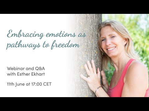 Embracing emotions as pathways to freedom - Webinar with Esther Ekhart