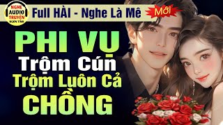 Full: Phi Vụ Trộm Cún Trộm Luôn Cả Chồng | 5 Phút Nghe Truyện Ngôn Tình Hài Hước | MC Hạ Vũ