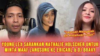 Young Lex Sarankan Nathalie Holscher Minta Maaf Langsung Ke Erika Carlina & DJ Bravy Usai Ketahuan?