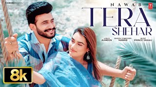 TERA SHEHAR (8K VIDEO) | NAWAB | LATEST PUNJABI SONGS 2025