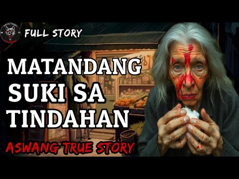 MATANDANG SUKI SA TINDAHAN - Full Story | Kwentong Aswang | True Story