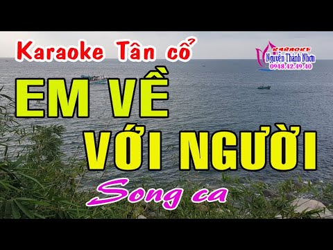 Karaoke tân cổ EM VỀ VỚI NGƯỜI – SONG CA