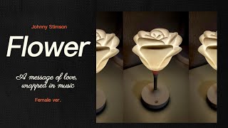 Flower – Johnny Stimson (Female Cover) | What can I say to make you stay?