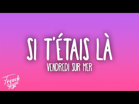 Vendredi sur Mer - Si t'รฉtais lร