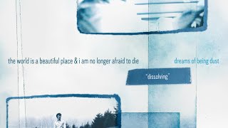 The World is a Beautiful Place & I am No Longer Afraid to Die - "Dissolving"