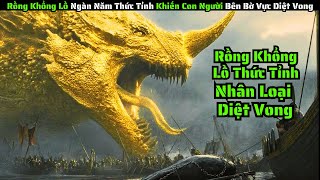 Rồng Khổng Lồ Ngàn Năm Thức Tỉnh Khiến Con Người Bên Bờ Vực Diệt Vong || Review Phim