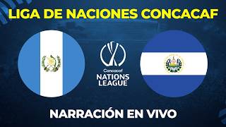 Guatemala vs El Salvador LIGA DE NACIONES CONCACAF | EN VIVO NARRACIÓN Y COMENTARIOS