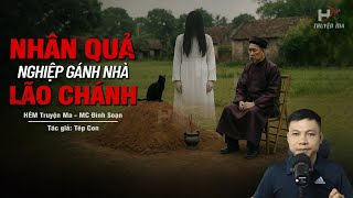 Truyện Ma Mới NHÂN QUẢ NGHIỆP GÁNH NHÀ LÃO CHÁNH - Bá Hộ Tham Lam Ăn Nhầm Ruột Người MC Đình Soạn Kể