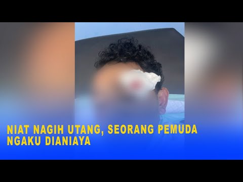 NIAT NAGIH UTANG, SEORANG PEMUDA NGAKU DIANIAYA