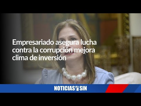 Empresariado asegura lucha contra la corrupción mejora clima de inversión