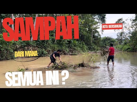 SAMPAH DARI MANA INI? SUNGAI JADI KOTOR