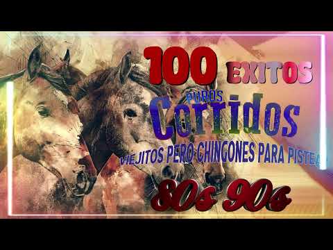 100 Exitos Puros Corridos Viejitos Pero Chingones Para Pistear Mix 2025