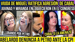 🚨VIUDA DE MIGUEL RATIFICA AGRESIÓN DE CABAL.JUVINAO Y MIRANDA ENLOQUEN CON PETRO.ABELARDO VS PETRO