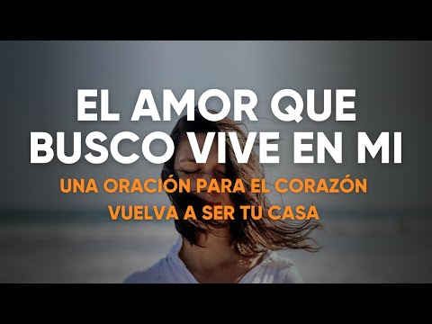 UNA ORACIÓN PARA QUE EL CORAZÓN VUELVA A SER TU CASA