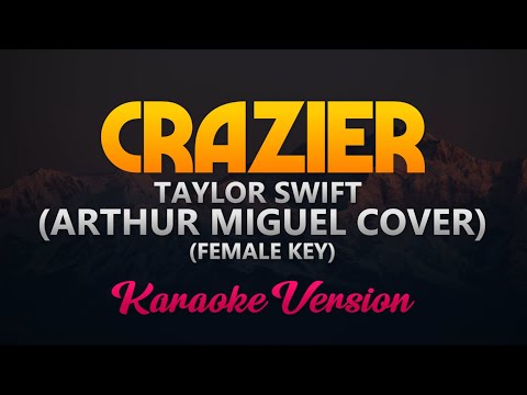 Crazier – Arthur Miguel Cover (Female Key)(HIGH QUALITY) Karaoke/Instrumental