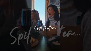 Spill the tea…