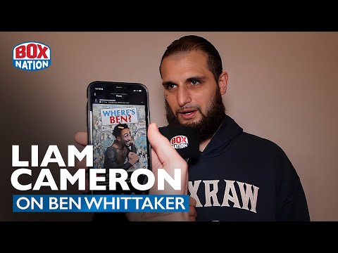 “Where Are You?” – Liam Cameron To Ben Whittaker