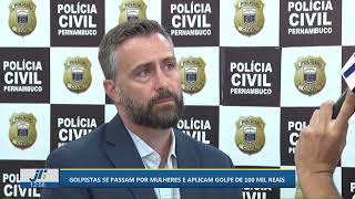 Golpistas se passam por mulheres e aplicam golpe de 100 mil reais