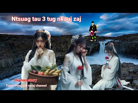 Dab neeg tu siab-Orphan story | Ntsuag tau 3 tug nkauj zaj 17/11/2024