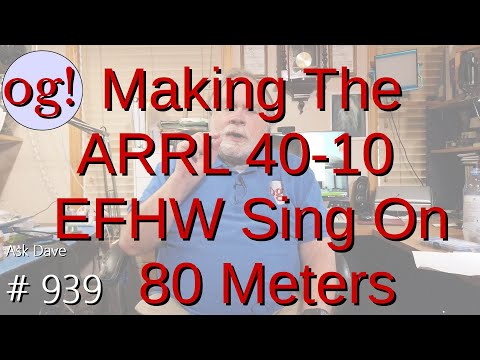 Making The ARRL 40-10 EFHW Sing on 80 Meters (#939)