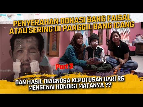 PENYERAHAN DONASI BANG FAISAL DAN HASIL DIAGNOSA KEPUTUSAN DARI RS MENGENAI KONDISI MATANYA !!