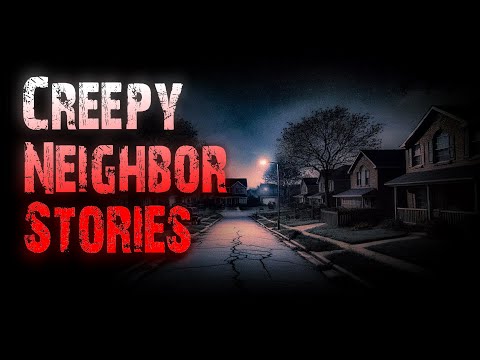 6 TRUE Creepy Neighbor Horror Stories