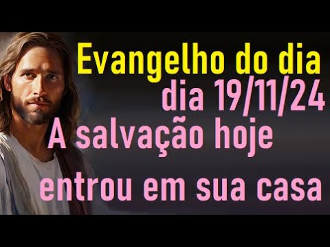 Evangelho do dia 19/11/24-  A salvação hoje entrou em sua casa