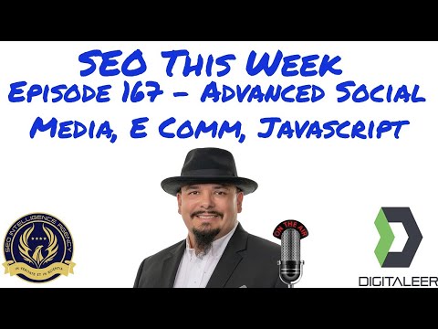 SEO This Week Episode 167 - Advanced Social Media, E Comm, Javascript