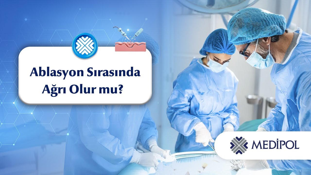 Ablasyon Sırasında Ağrı Hissi ve Anestezi Yöntemleri