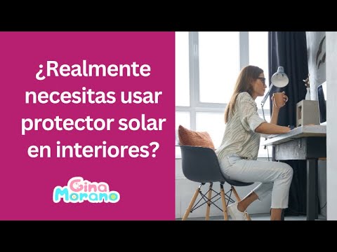 ¿Realmente necesitas usar protector solar en interiores?