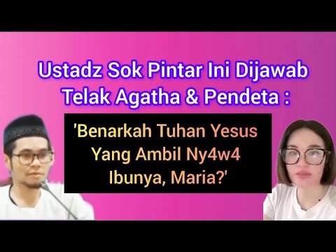 UST4DZ INI DIJAWAB TUNTAS AGATHA & PENDET4 : BENARKAH TUHAN YESUS YANG AMBIL NY4W4 MARIA?