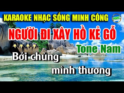 Người Đi Xây Hồ Kẻ Gỗ Karaoke Nhạc Sống Minh Công | Tone Nam Hay Nhất