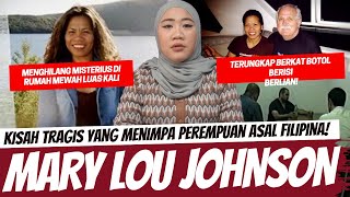 WANITA ASAL FILIPINA YANG HILANG DI RUMAH MEWAH - MARY LOU JOHNSON