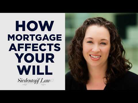 I’ve got a mortgage on my house. How does that affect my will?