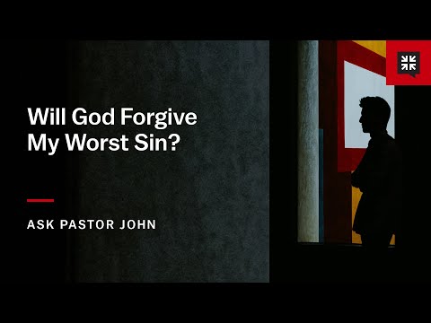 Will God Forgive My Worst Sin?