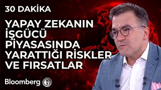 30 Dakika - Yapay Zekanın İşgücü Piyasasında Yarattığı Riskler ve Fırsatlar | 5 Eylül 2025