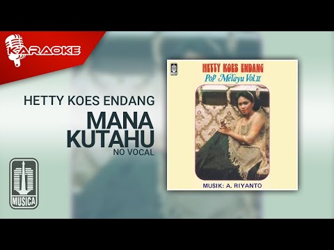 Hetty Koes Endang – Mana Kutahu (Official Karaoke Video) | No Vocal