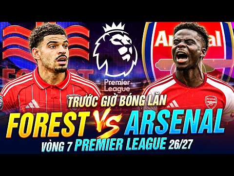 TRƯỚC GIỜ BÓNG LĂN FOREST VS ARSENAL | VÒNG 7 PREMIER LEAGUE 26-27