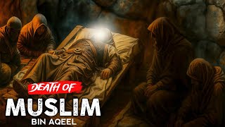 Death of Muslim bin Aqeel | Karbala Series #02