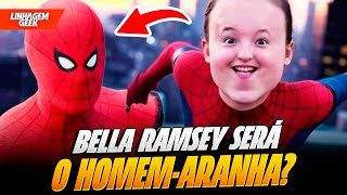 É ISSO QUE QUEREMOS! BELLA RAMSEY QUER SER HOMEM-ARANHA 
